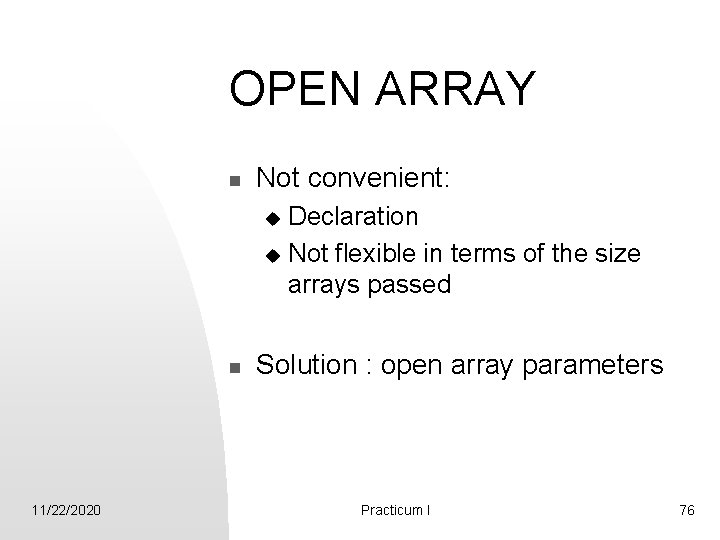 OPEN ARRAY n Not convenient: Declaration u Not flexible in terms of the size