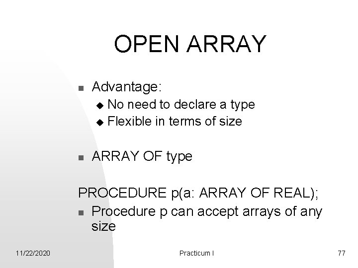 OPEN ARRAY n Advantage: No need to declare a type u Flexible in terms