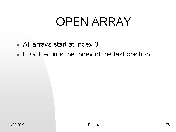 OPEN ARRAY n n All arrays start at index 0 HIGH returns the index