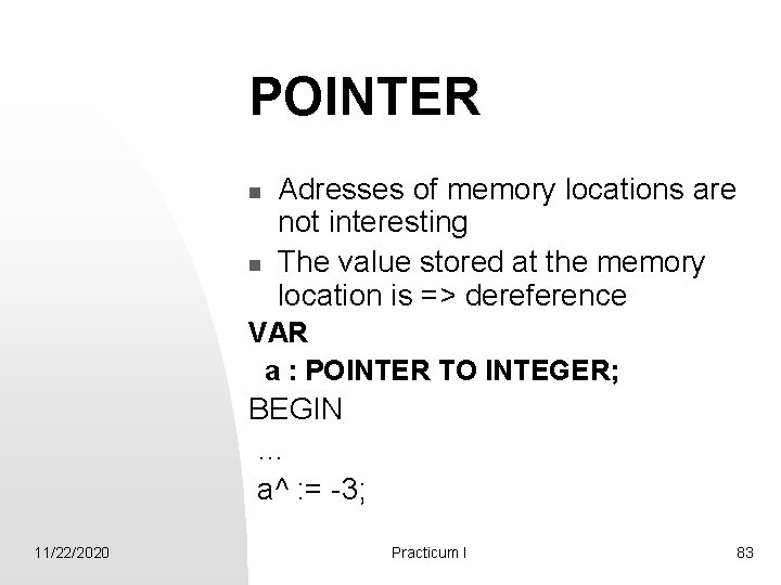 POINTER n n Adresses of memory locations are not interesting The value stored at