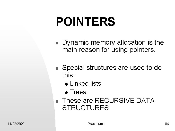 POINTERS n n Dynamic memory allocation is the main reason for using pointers. Special