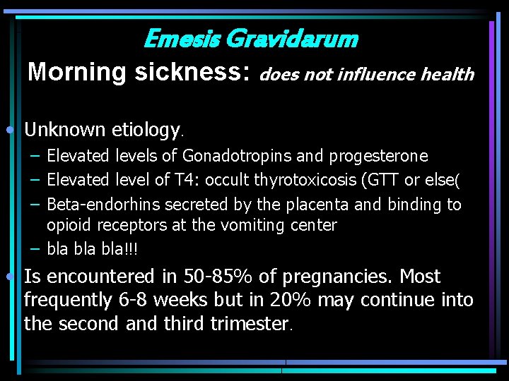 Emesis Gravidarum Morning sickness: does not influence health • Unknown etiology. – Elevated levels