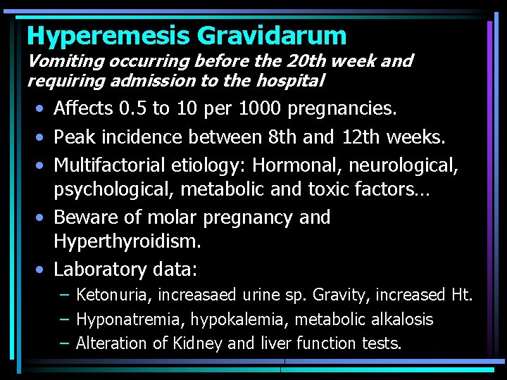 Hyperemesis Gravidarum Vomiting occurring before the 20 th week and requiring admission to the