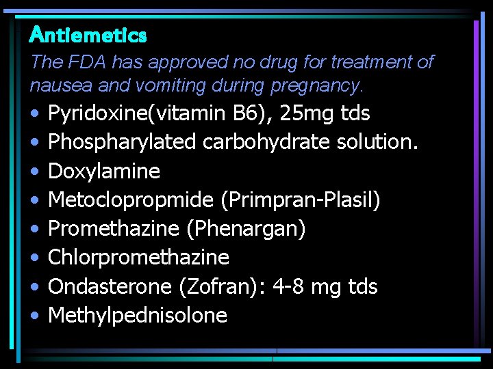 Antiemetics The FDA has approved no drug for treatment of nausea and vomiting during