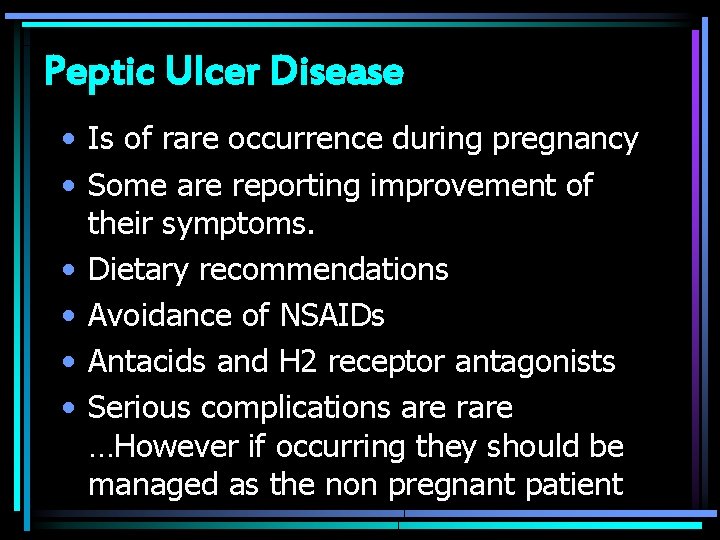 Peptic Ulcer Disease • Is of rare occurrence during pregnancy • Some are reporting