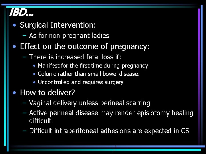 IBD. . . • Surgical Intervention: – As for non pregnant ladies • Effect