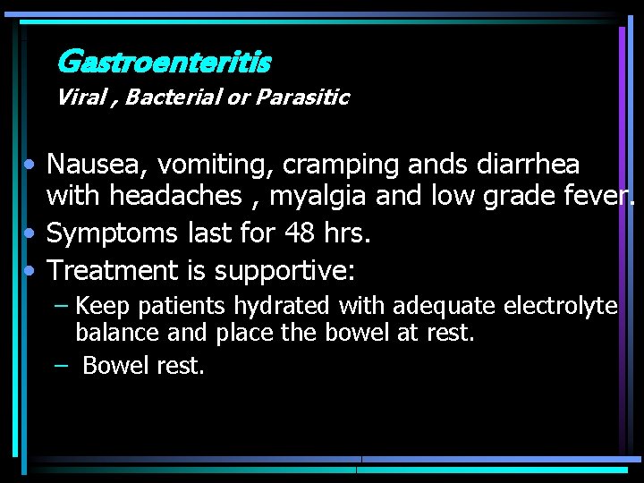 Gastroenteritis Viral , Bacterial or Parasitic • Nausea, vomiting, cramping ands diarrhea with headaches