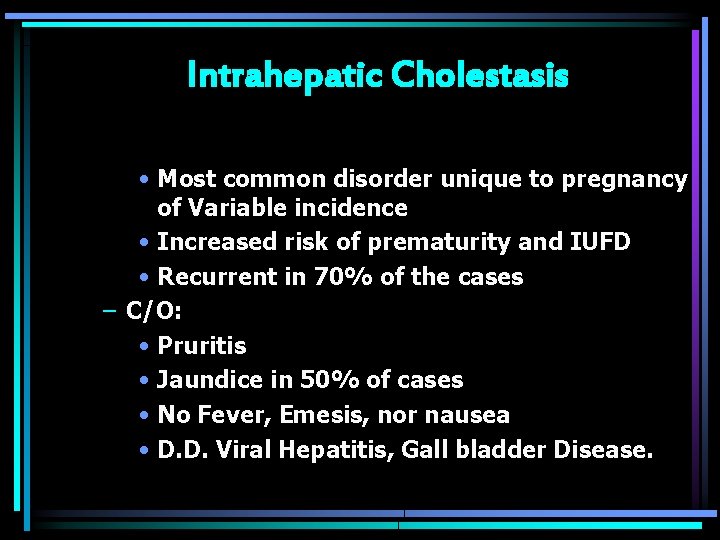 Intrahepatic Cholestasis • Most common disorder unique to pregnancy of Variable incidence • Increased