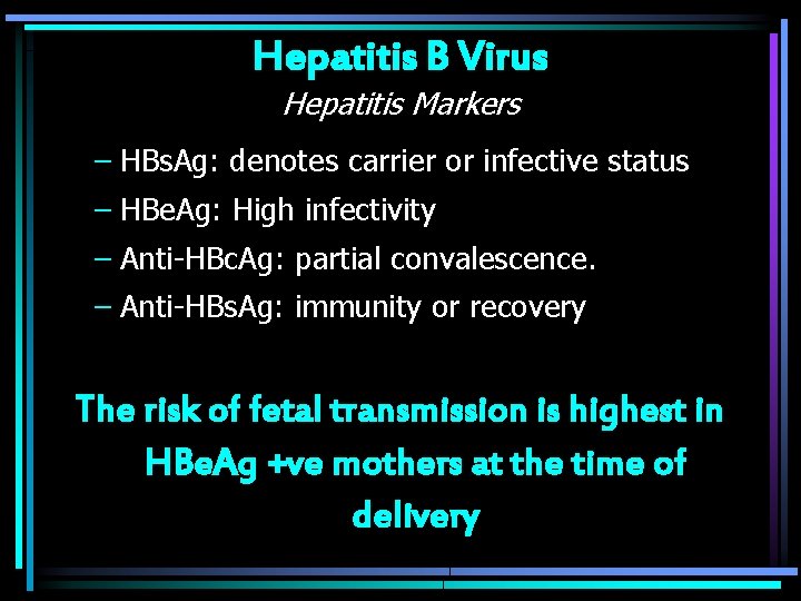Hepatitis B Virus Hepatitis Markers – HBs. Ag: denotes carrier or infective status –