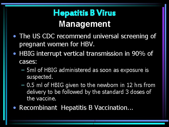Hepatitis B Virus Management • The US CDC recommend universal screening of pregnant women
