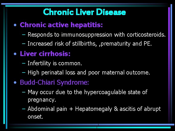 Chronic Liver Disease • Chronic active hepatitis: – Responds to immunosuppression with corticosteroids. –