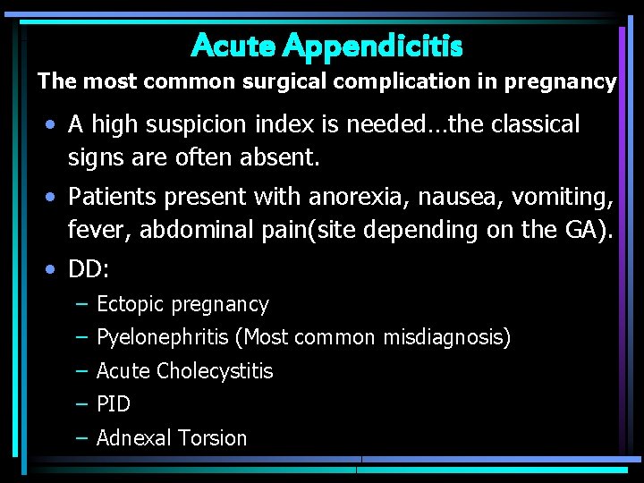 Acute Appendicitis The most common surgical complication in pregnancy • A high suspicion index