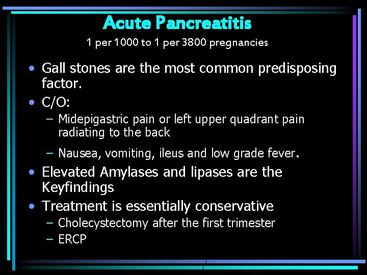 Acute Pancreatitis 1 per 1000 to 1 per 3800 pregnancies • Gall stones are