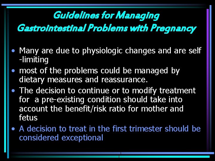 Guidelines for Managing Gastrointestinal Problems with Pregnancy • Many are due to physiologic changes