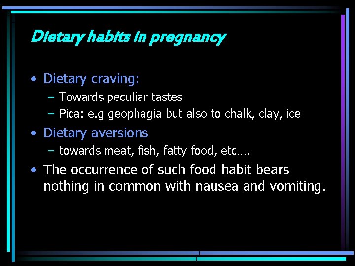 Dietary habits in pregnancy • Dietary craving: – Towards peculiar tastes – Pica: e.