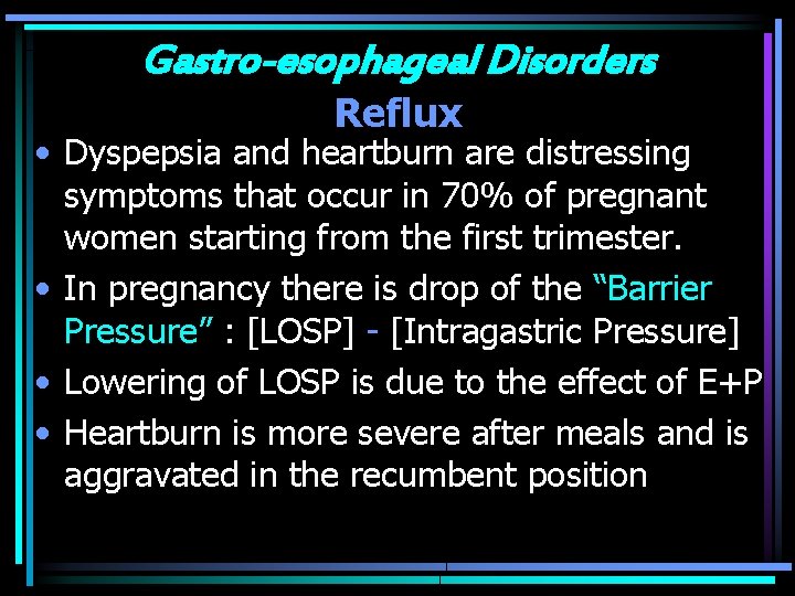 Gastro-esophageal Disorders Reflux • Dyspepsia and heartburn are distressing symptoms that occur in 70%