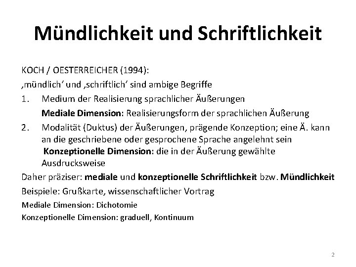 Mündlichkeit und Schriftlichkeit KOCH / OESTERREICHER (1994): ‚mündlich‘ und ‚schriftlich‘ sind ambige Begriffe 1. Mündlichkeit und Schriftlichkeit KOCH / OESTERREICHER (1994): ‚mündlich‘ und ‚schriftlich‘ sind ambige Begriffe 1.