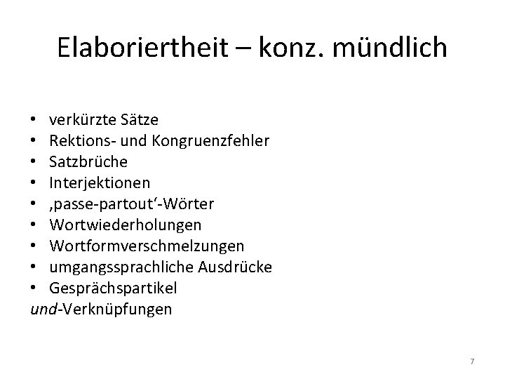 Elaboriertheit – konz. mündlich • verkürzte Sätze • Rektions- und Kongruenzfehler • Satzbrüche • Elaboriertheit – konz. mündlich • verkürzte Sätze • Rektions- und Kongruenzfehler • Satzbrüche •