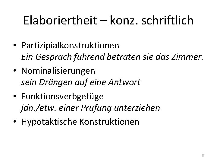 Elaboriertheit – konz. schriftlich • Partizipialkonstruktionen Ein Gespräch führend betraten sie das Zimmer. • Elaboriertheit – konz. schriftlich • Partizipialkonstruktionen Ein Gespräch führend betraten sie das Zimmer. •