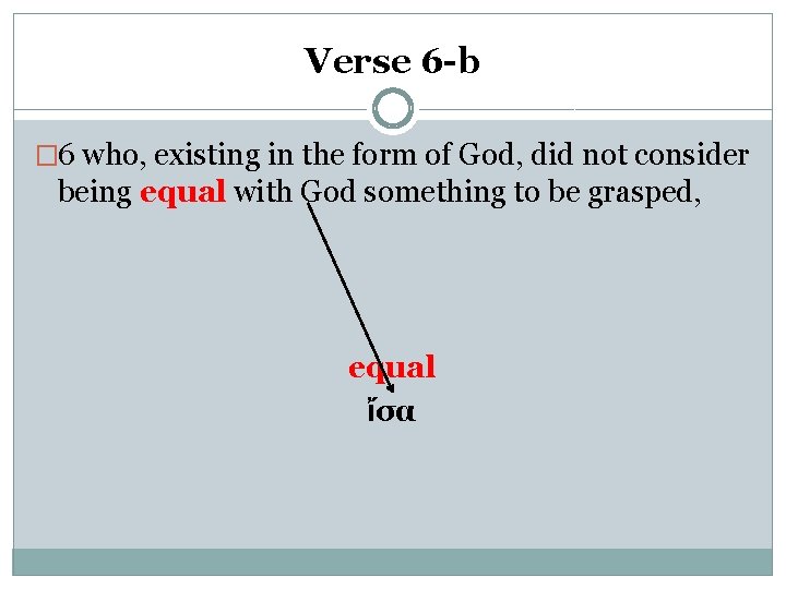 Verse 6 -b � 6 who, existing in the form of God, did not