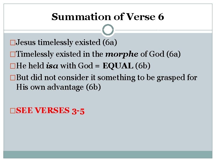 Summation of Verse 6 �Jesus timelessly existed (6 a) �Timelessly existed in the morphe