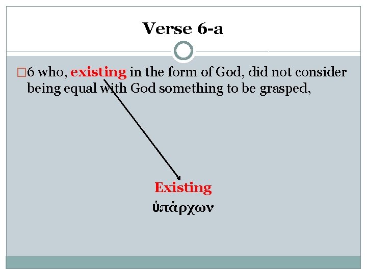 Verse 6 -a � 6 who, existing in the form of God, did not