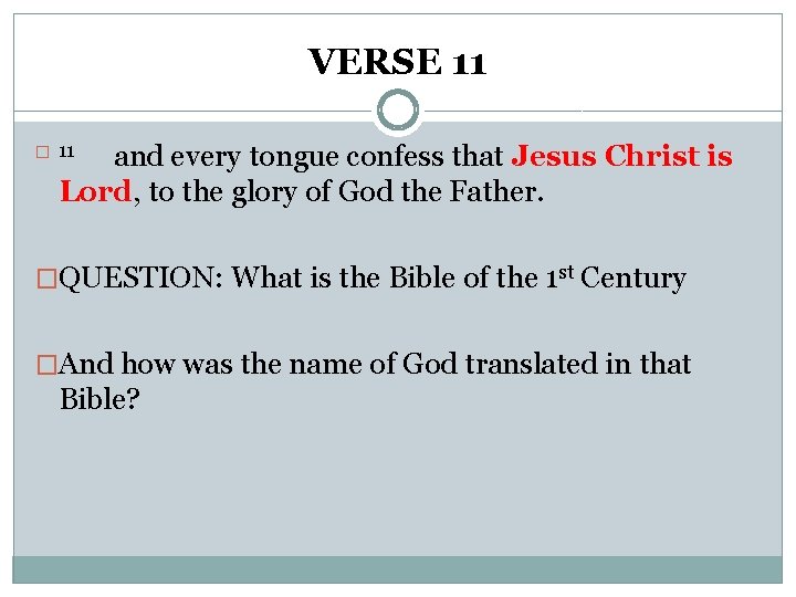 VERSE 11 and every tongue confess that Jesus Christ is Lord, to the glory