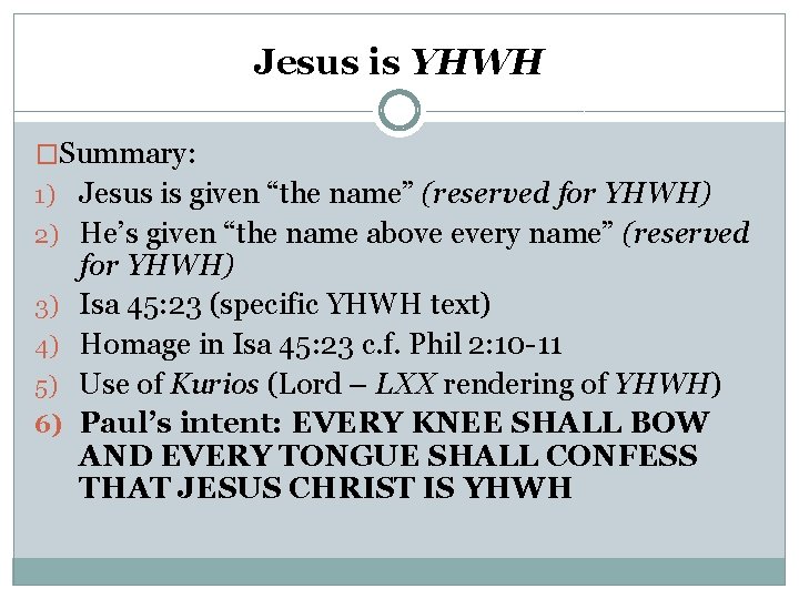 Jesus is YHWH �Summary: 1) Jesus is given “the name” (reserved for YHWH) 2)