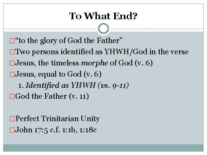 To What End? �“to the glory of God the Father” �Two persons identified as