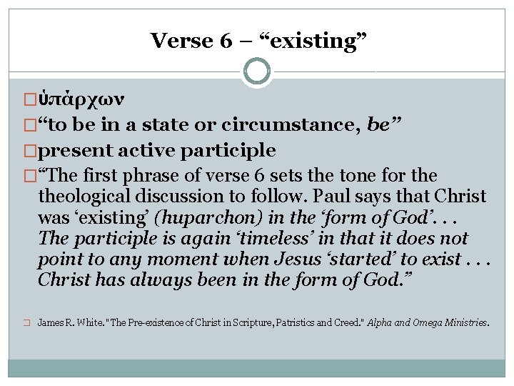  Verse 6 – “existing” �ὑπάρχων �“to be in a state or circumstance, be”