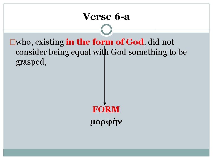 Verse 6 -a �who, existing in the form of God, did not consider being