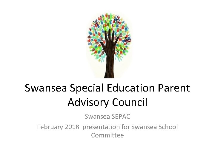 Swansea Special Education Parent Advisory Council Swansea SEPAC February 2018 presentation for Swansea School