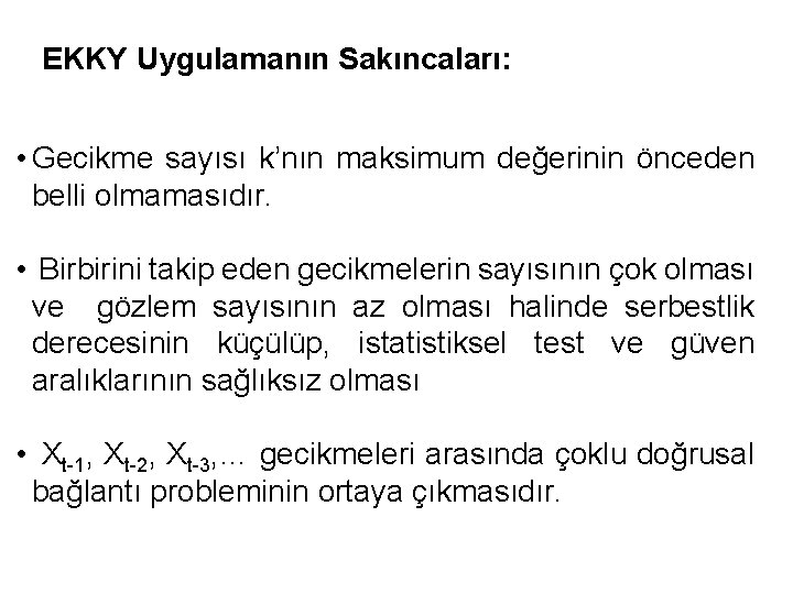 EKKY Uygulamanın Sakıncaları: • Gecikme sayısı k’nın maksimum değerinin önceden belli olmamasıdır. • Birbirini