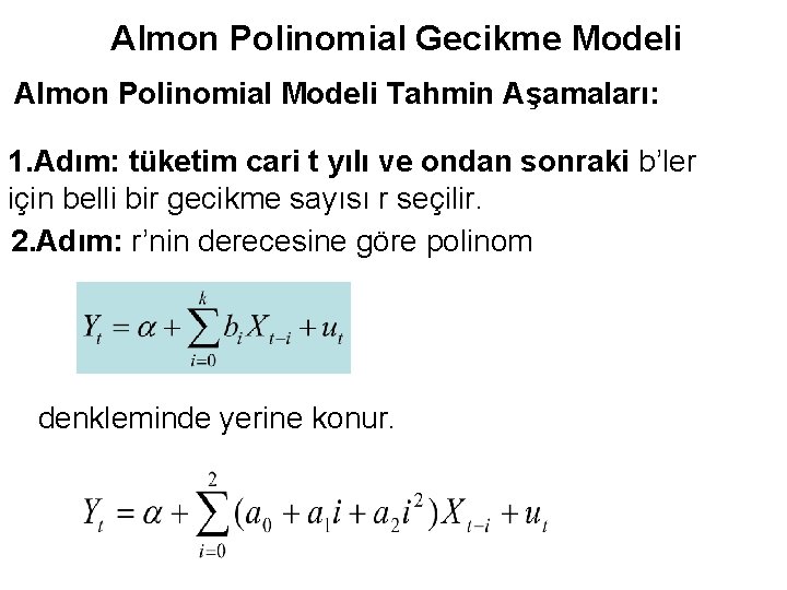 Almon Polinomial Gecikme Modeli Almon Polinomial Modeli Tahmin Aşamaları: 1. Adım: tüketim cari t
