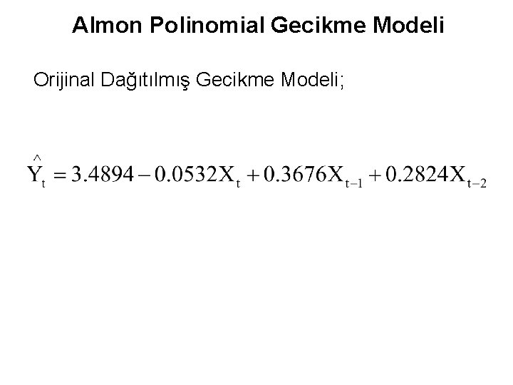 Almon Polinomial Gecikme Modeli Orijinal Dağıtılmış Gecikme Modeli; 