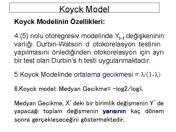 Koyck Modelinin Özellikleri: 4. (5) nolu otoregresiv modelinde Yt-1 değişkeninin varlığı Durbin-Watson d otokorelasyon
