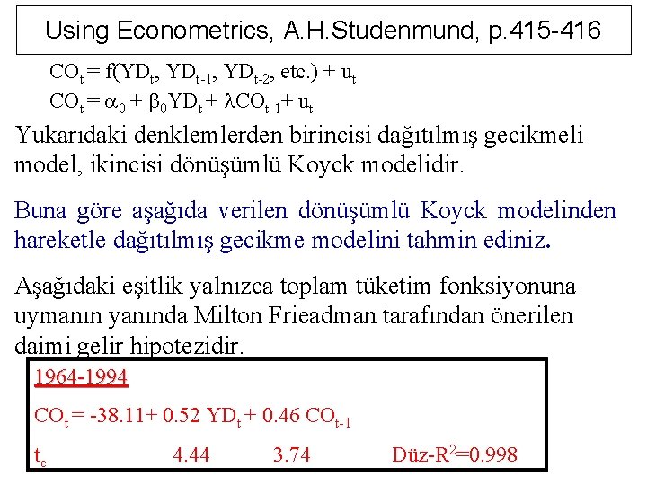 Using Econometrics, A. H. Studenmund, p. 415 -416 COt = f(YDt, YDt-1, YDt-2, etc.