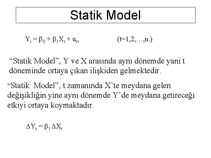 Statik Model Yt = 0 + 1 Xt + ut, (t=1, 2, …, n.