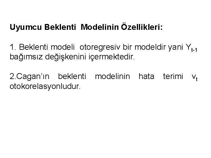 Uyumcu Beklenti Modelinin Özellikleri: 1. Beklenti modeli otoregresiv bir modeldir yani Yt-1 bağımsız değişkenini