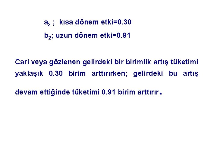 a 2 ; kısa dönem etki=0. 30 b 2; uzun dönem etki=0. 91 Cari