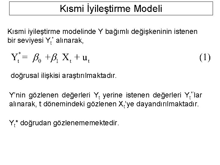 Kısmi İyileştirme Modeli Kısmi iyileştirme modelinde Y bağımlı değişkeninin istenen bir seviyesi Yt* alınarak,