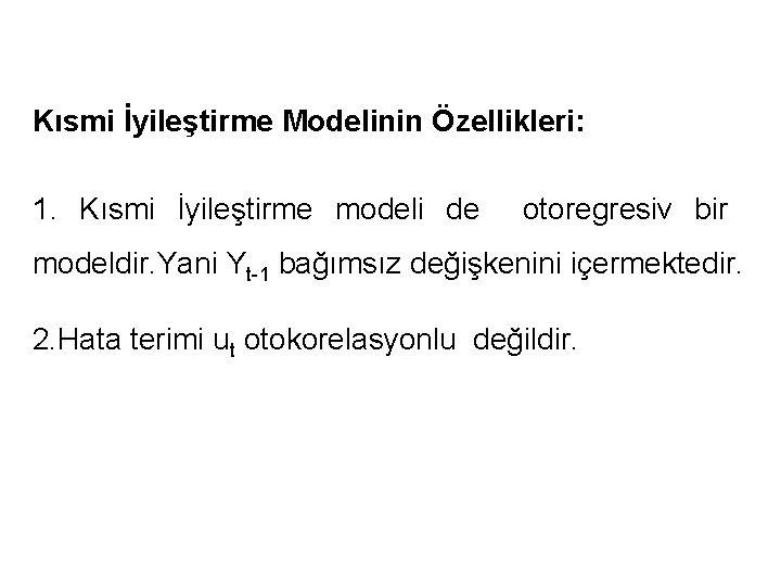 Kısmi İyileştirme Modelinin Özellikleri: 1. Kısmi İyileştirme modeli de otoregresiv bir modeldir. Yani Yt-1