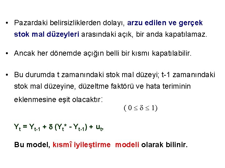  • Pazardaki belirsizliklerden dolayı, arzu edilen ve gerçek stok mal düzeyleri arasındaki açık,