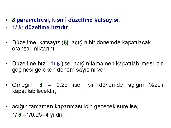  • parametresi, kısmî düzeltme katsayısı; • 1/ : düzeltme hızıdır. • Düzeltme katsayısı(