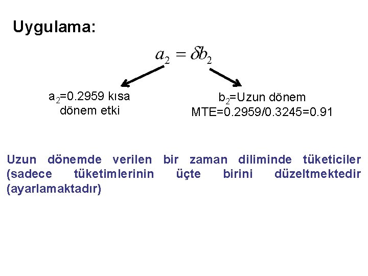 Uygulama: a 2=0. 2959 kısa dönem etki b 2=Uzun dönem MTE=0. 2959/0. 3245=0. 91