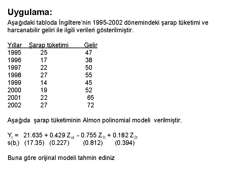 Uygulama: Aşağıdaki tabloda İngiltere’nin 1995 -2002 dönemindeki şarap tüketimi ve harcanabilir geliri ile ilgili