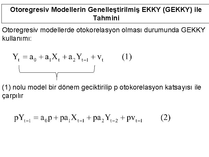 Otoregresiv Modellerin Genelleştirilmiş EKKY (GEKKY) ile Tahmini Otoregresiv modellerde otokorelasyon olması durumunda GEKKY kullanımı: