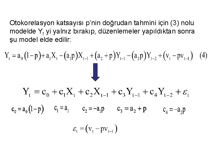 Otokorelasyon katsayısı p’nin doğrudan tahmini için (3) nolu modelde Yt yi yalnız bırakıp, düzenlemeler