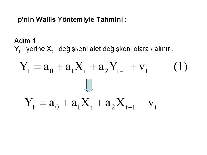 p’nin Wallis Yöntemiyle Tahmini : Adım 1. Yt-1 yerine Xt-1 değişkeni alet değişkeni olarak
