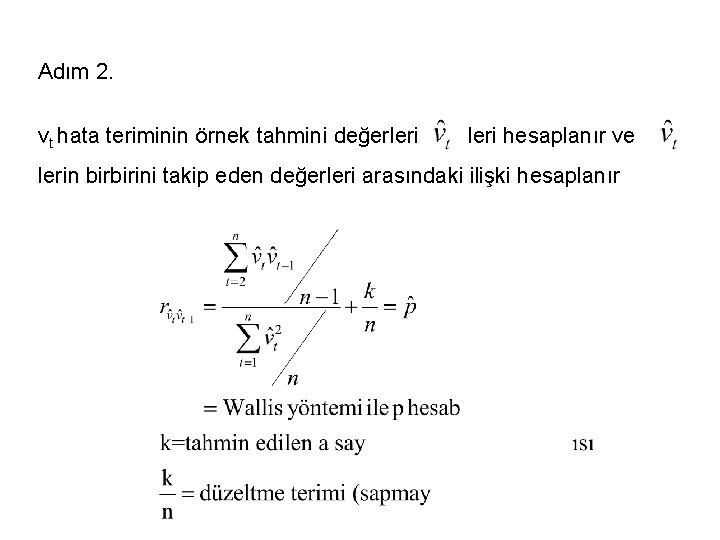 Adım 2. vt hata teriminin örnek tahmini değerleri hesaplanır ve lerin birbirini takip eden